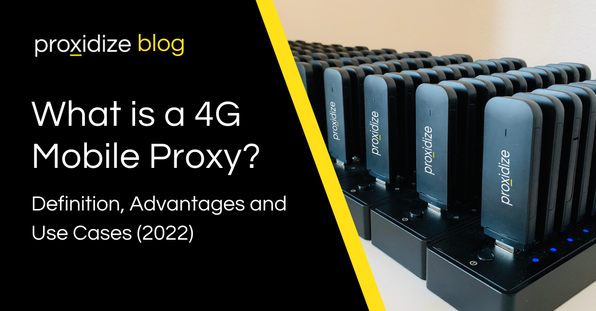 What is a 4G Mobile Proxy? Definition, Advantages, and Use Cases (2022)