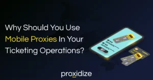 Why Use Mobile Proxies in Ticketing