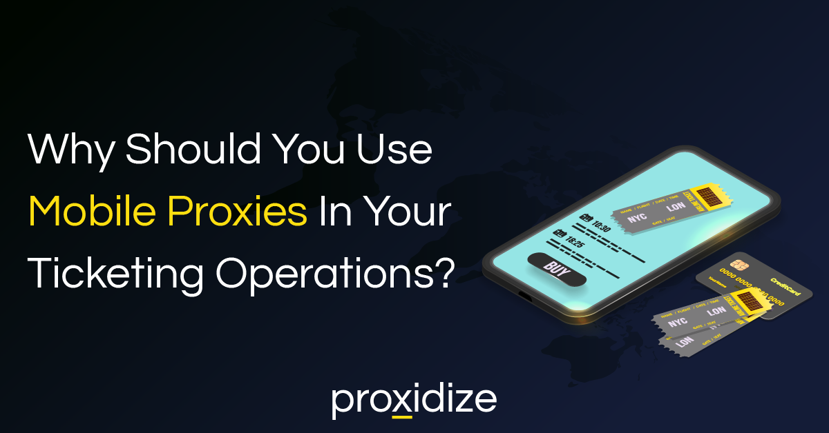 Why Use Mobile Proxies in Ticketing