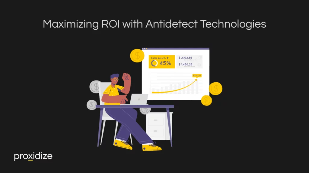 Maximizing ROI with Antidetect Technologies