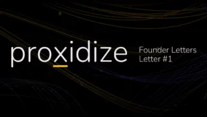 Proxidize Founders Letters: Letter #1