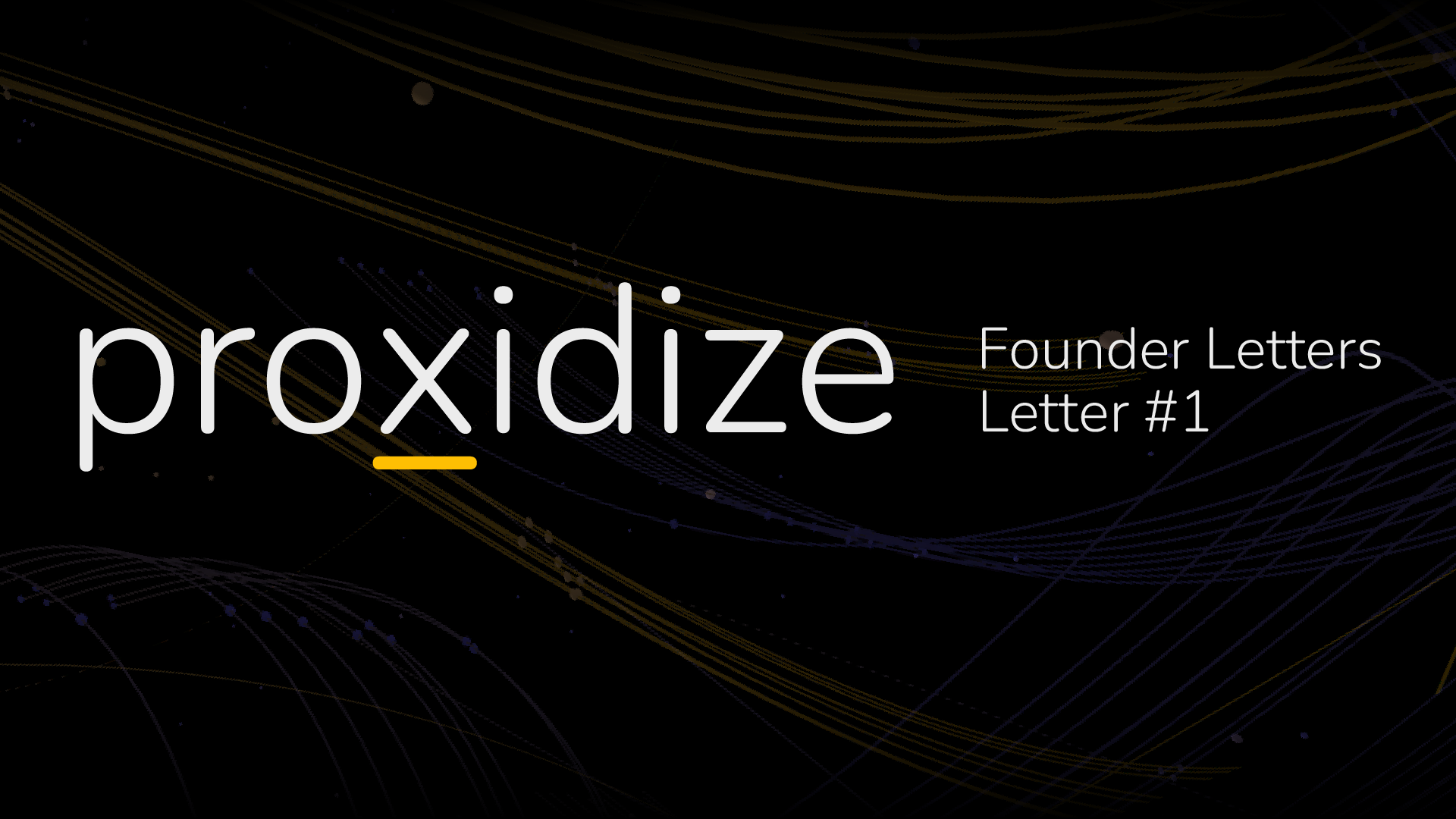 Proxidize Founders Letters: Letter #1
