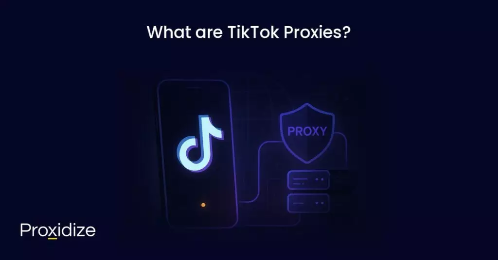 Image of a phone showing the TikTok logo connected to servers with a shield above that reads Proxy. Text above the image reads